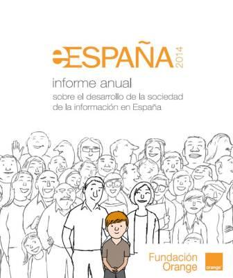 La Fundación Orange acaba de presentar su informe anual sobre el desarrollo de la sociedad de la información eEspaña 2014.